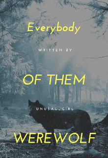 Everybody of them werewolf (Unusal_girl)