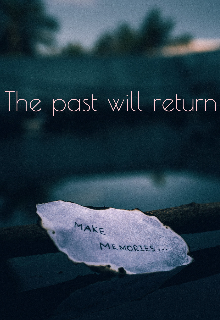 The past will return [прошлое Вернётся] (Aisess)