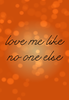 Love me like no one else (Yani Ashton)