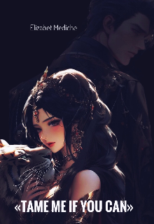 Tame me if you can (Elizabet Mediche)