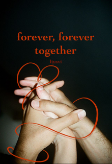 forever, forever together (liyavi)